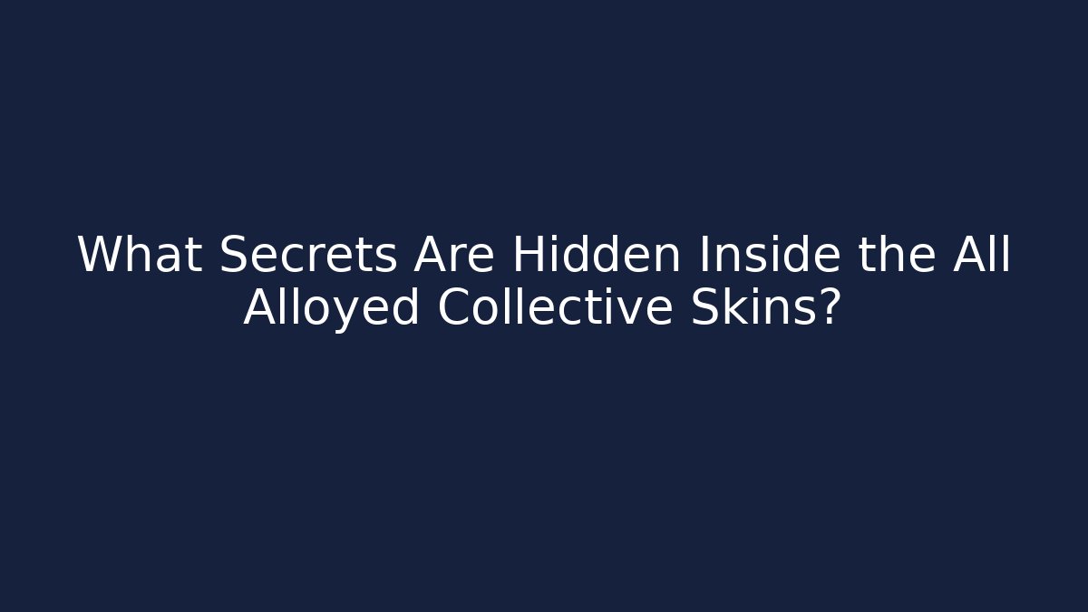 What Secrets Are Hidden Inside the All Alloyed Collective Skins?