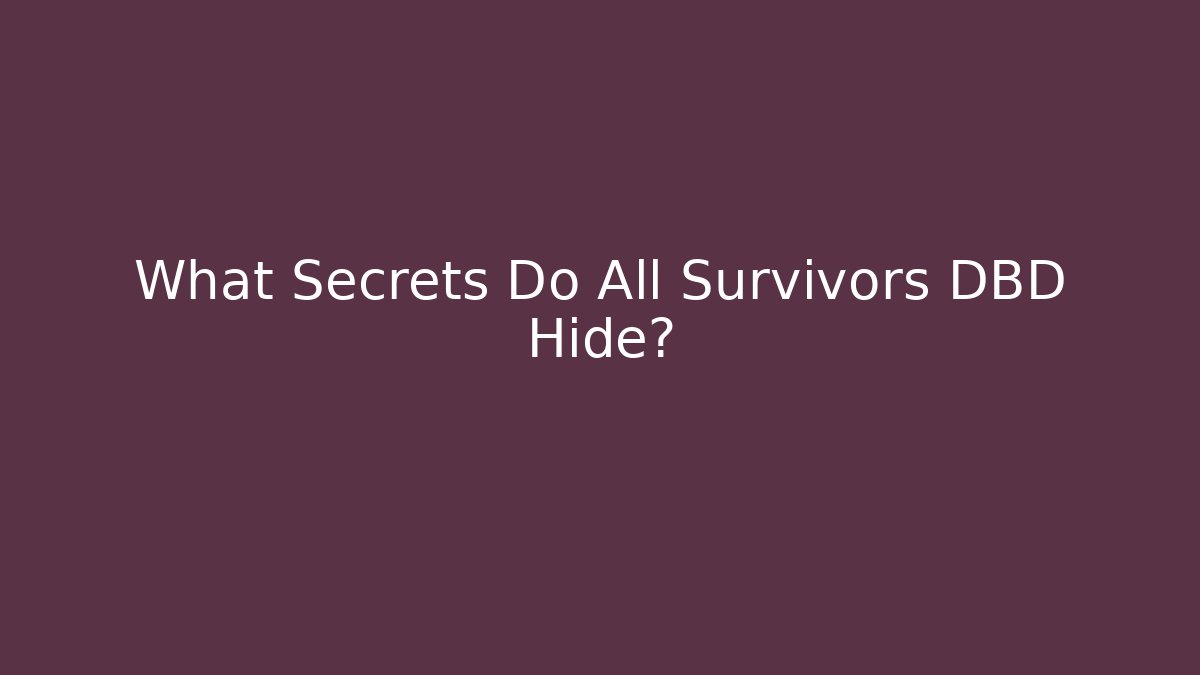 What Secrets Do All Survivors DBD Hide?