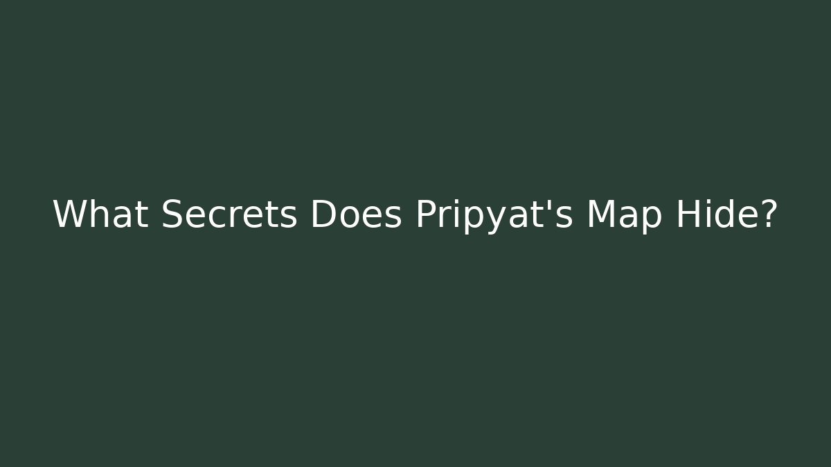 What Secrets Does Pripyat's Map Hide? - Andrea Zevedo