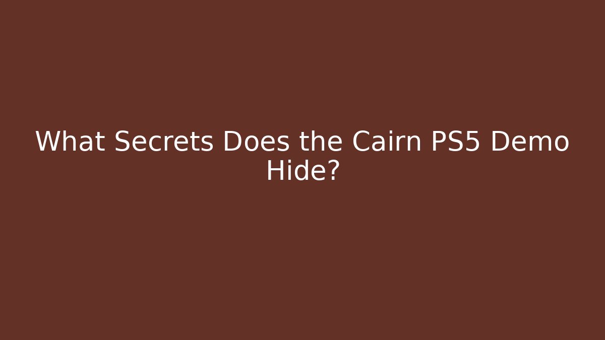 What Secrets Does the Cairn PS5 Demo Hide?