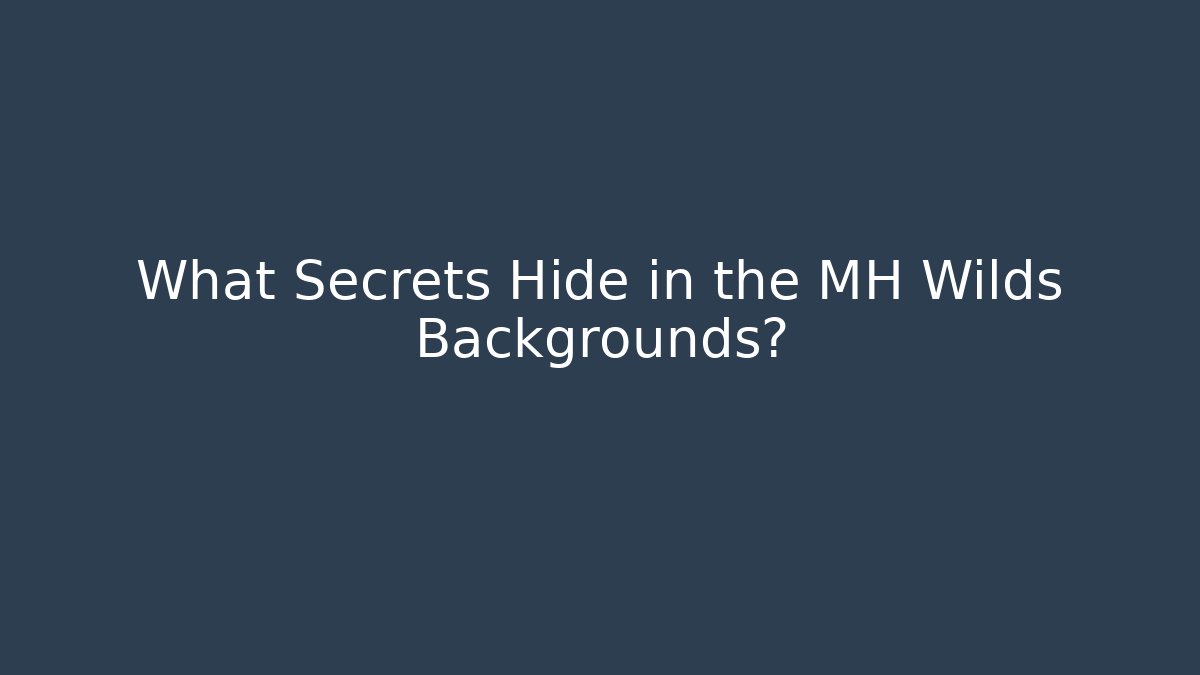 What Secrets Hide in the MH Wilds Backgrounds? - Andrea Zevedo