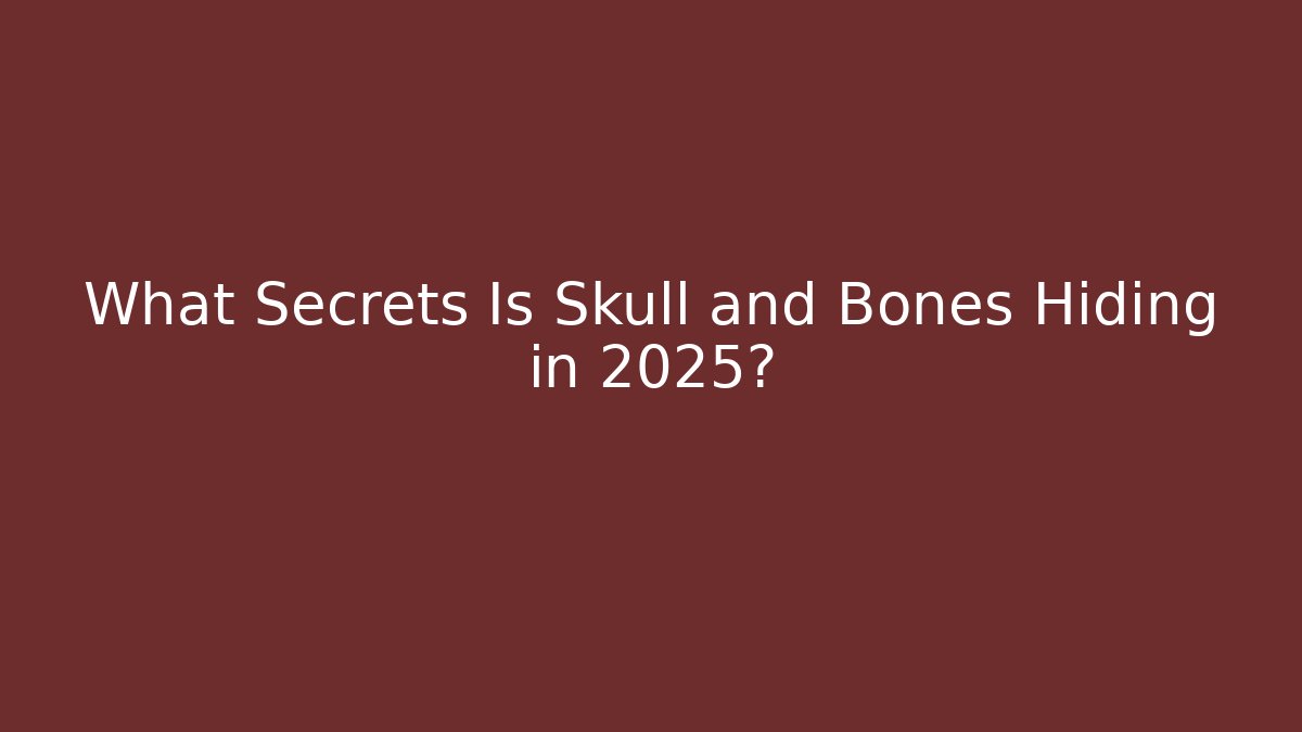 What Secrets Is Skull and Bones Hiding in 2025?