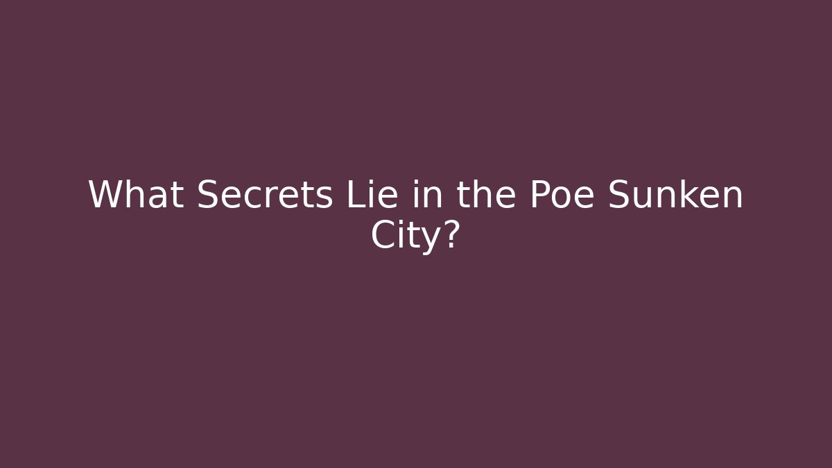 What Secrets Lie in the Poe Sunken City? - Andrea Zevedo