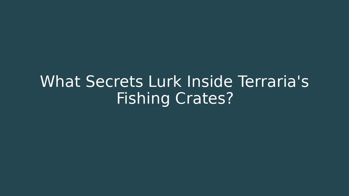 What Secrets Lurk Inside Terraria's Fishing Crates?