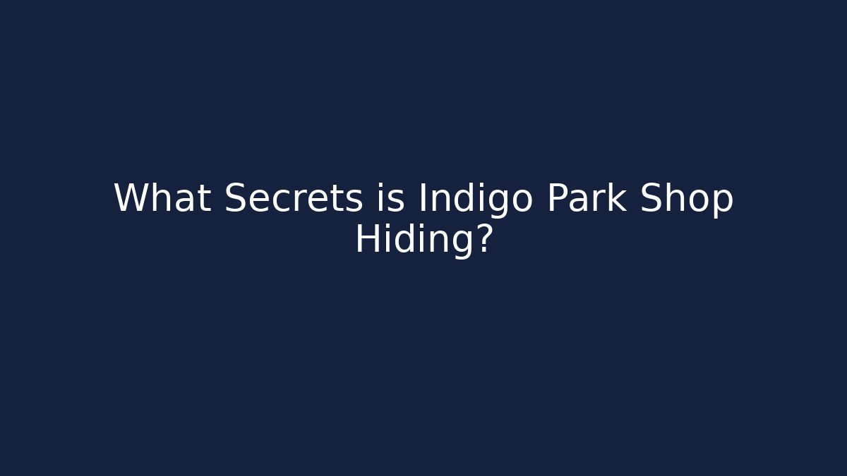 What Secrets is Indigo Park Shop Hiding? - Andrea Zevedo