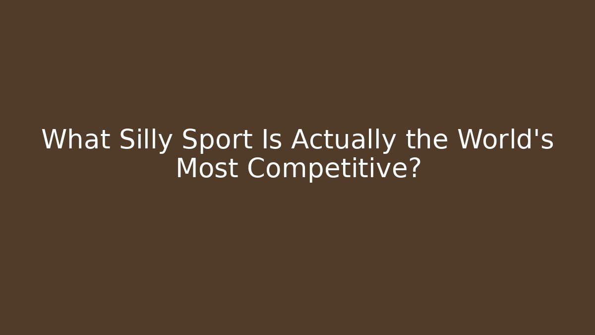 What Silly Sport Is Actually the World's Most Competitive? - Andrea Zevedo