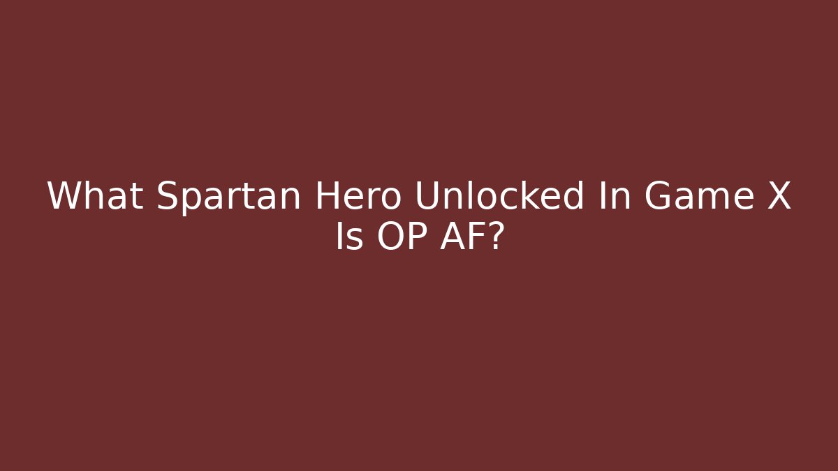 What Spartan Hero Unlocked In Game X Is OP AF?