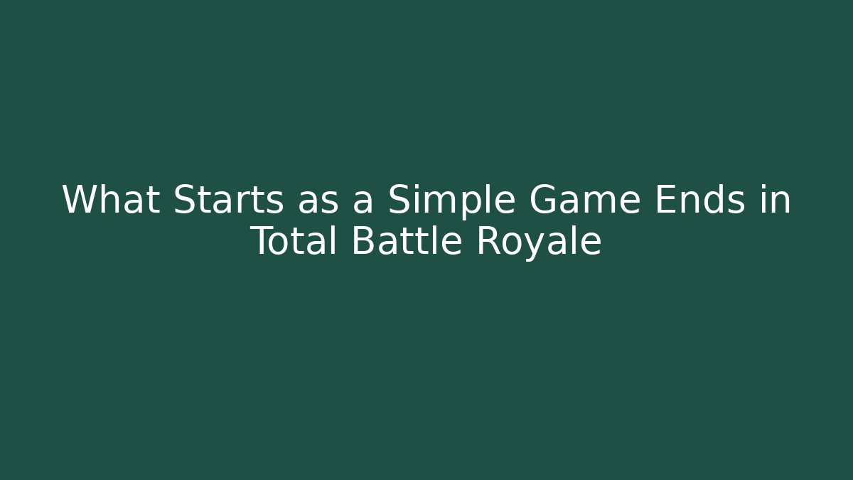 What Starts as a Simple Game Ends in Total Battle Royale