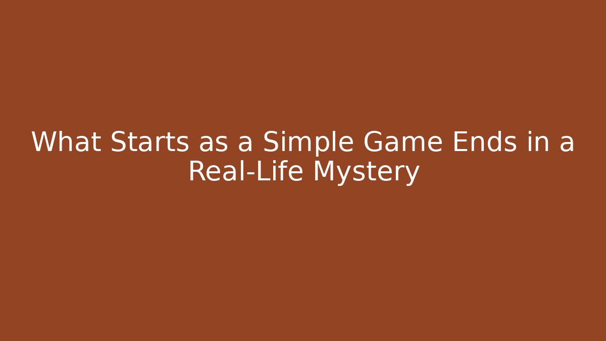 What Starts as a Simple Game Ends in a Real-Life Mystery