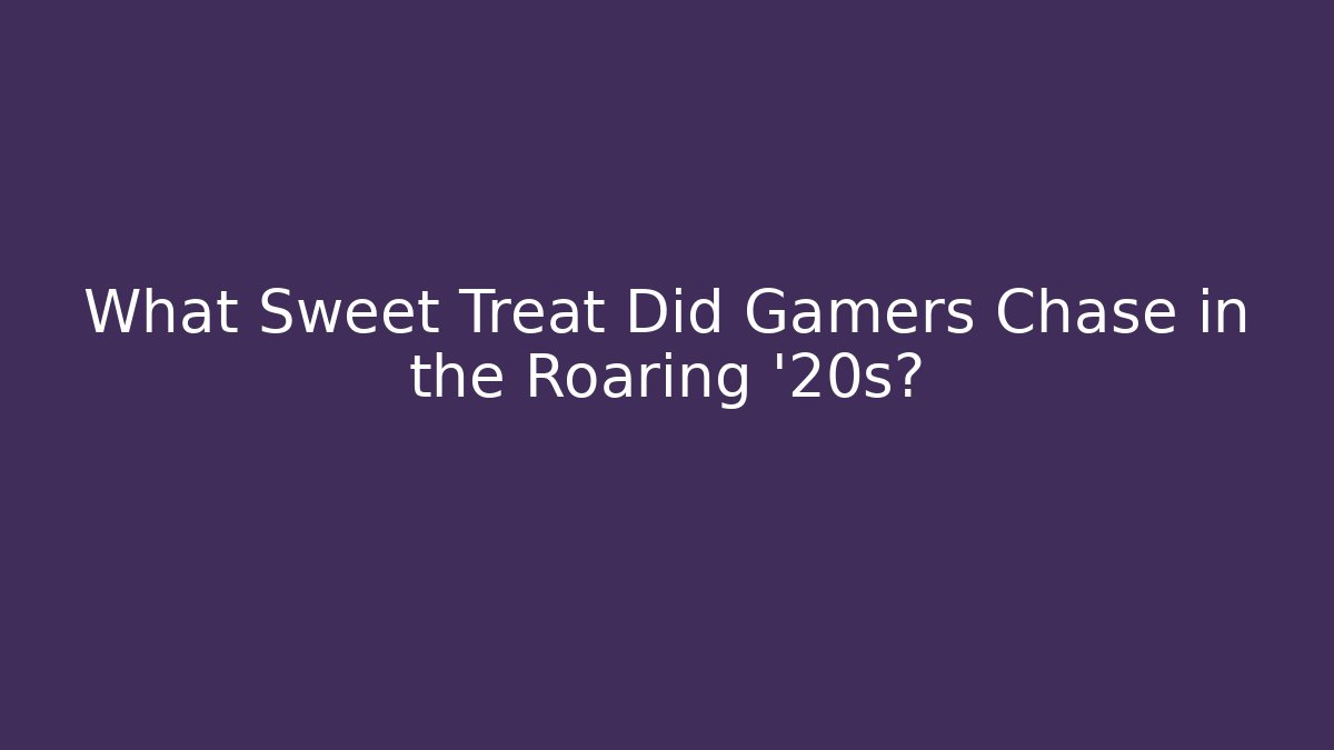 What Sweet Treat Did Gamers Chase in the Roaring '20s?