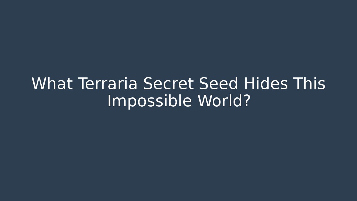 What Terraria Secret Seed Hides This Impossible World?