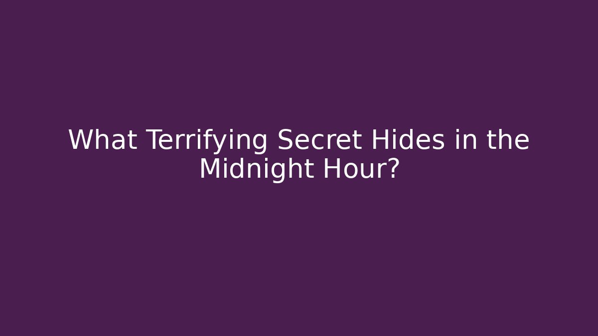 What Terrifying Secret Hides in the Midnight Hour?