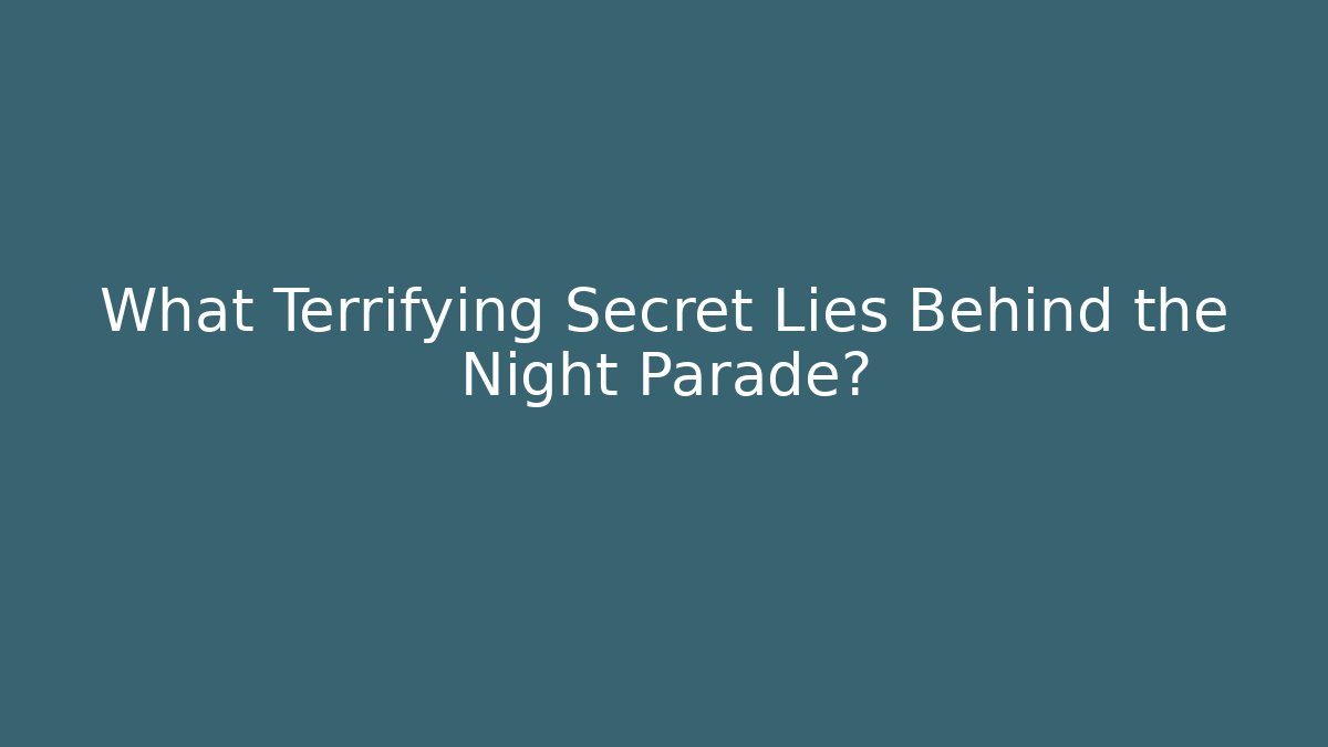 What Terrifying Secret Lies Behind the Night Parade?