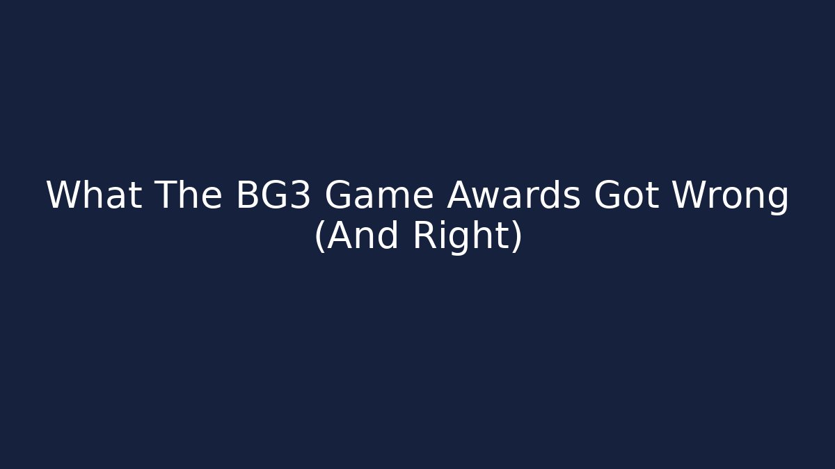 What The BG3 Game Awards Got Wrong (And Right)