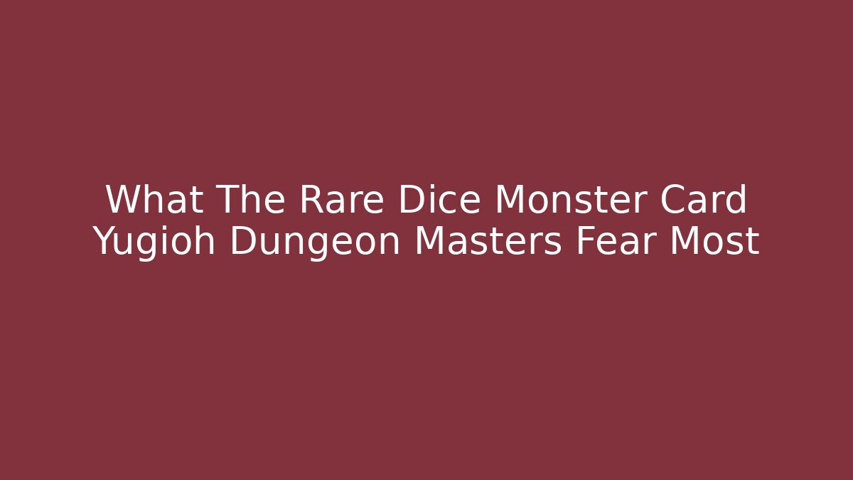 What The Rare Dice Monster Card Yugioh Dungeon Masters Fear Most