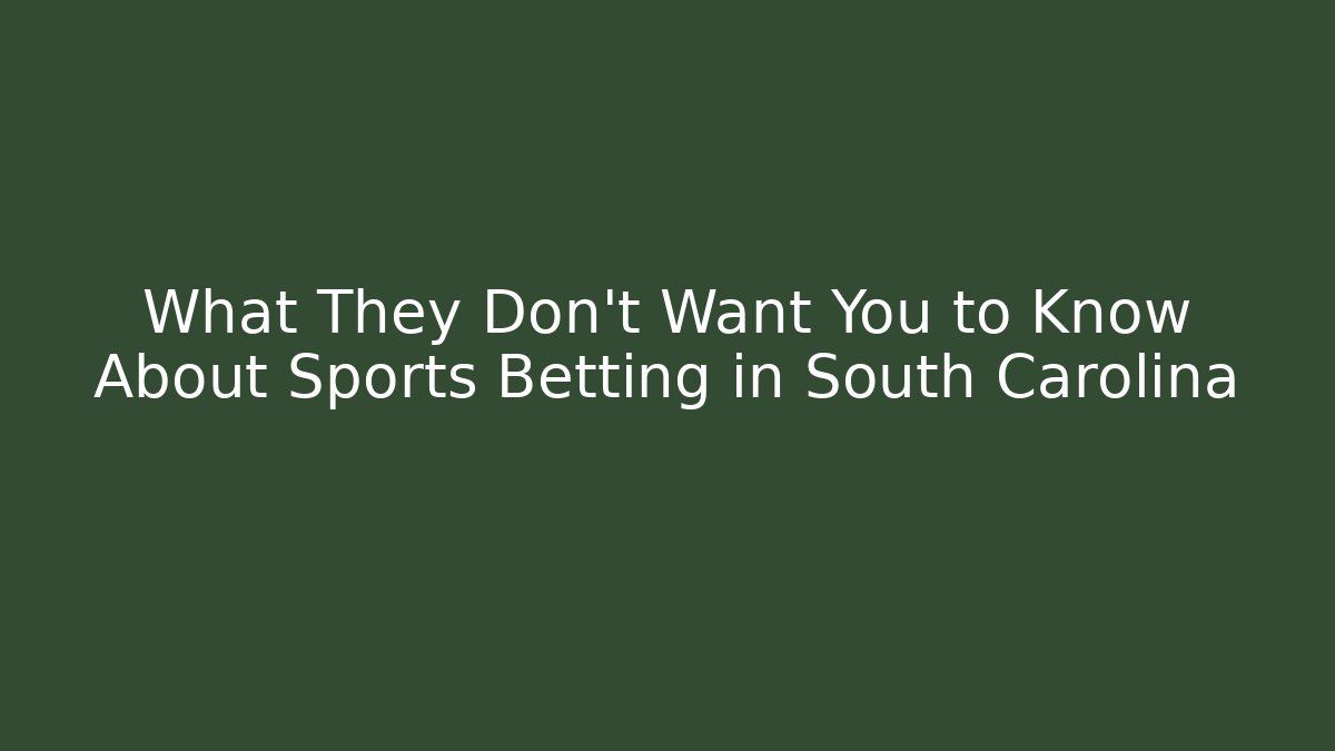 What They Don't Want You to Know About Sports Betting in South Carolina