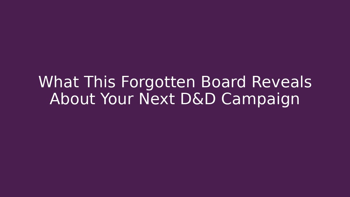 What This Forgotten Board Reveals About Your Next D&D Campaign