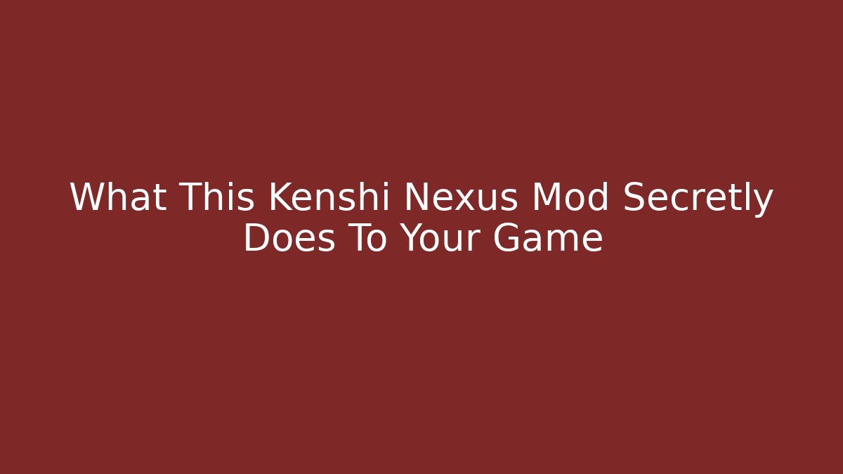 What This Kenshi Nexus Mod Secretly Does To Your Game