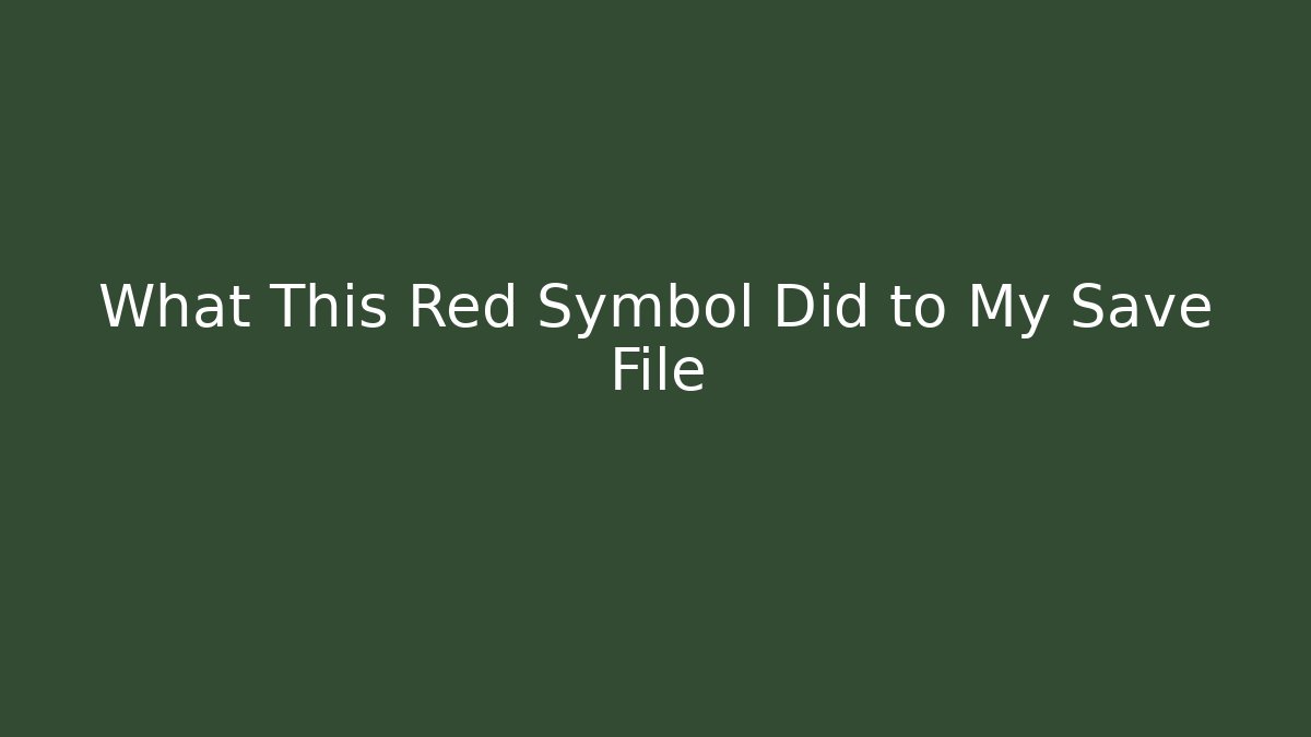 What This Red Symbol Did to My Save File
