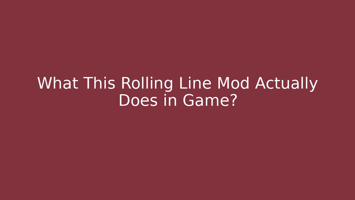 What This Rolling Line Mod Actually Does in Game? - Andrea Zevedo
