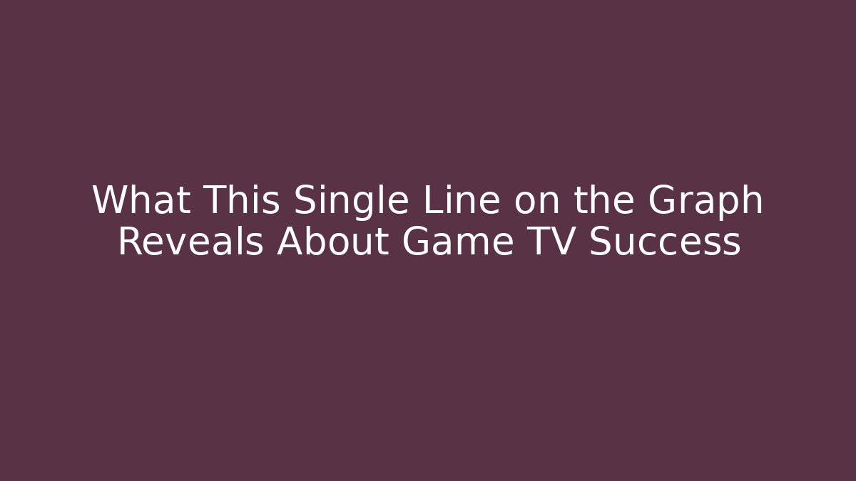 What This Single Line on the Graph Reveals About Game TV Success