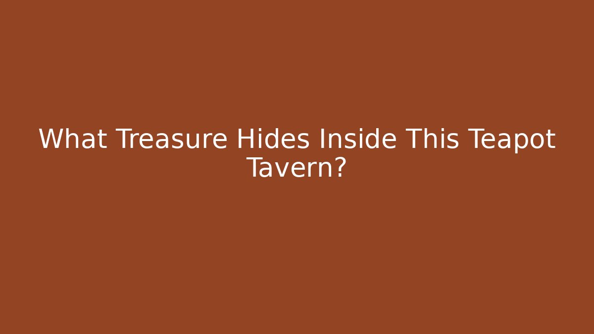 What Treasure Hides Inside This Teapot Tavern?