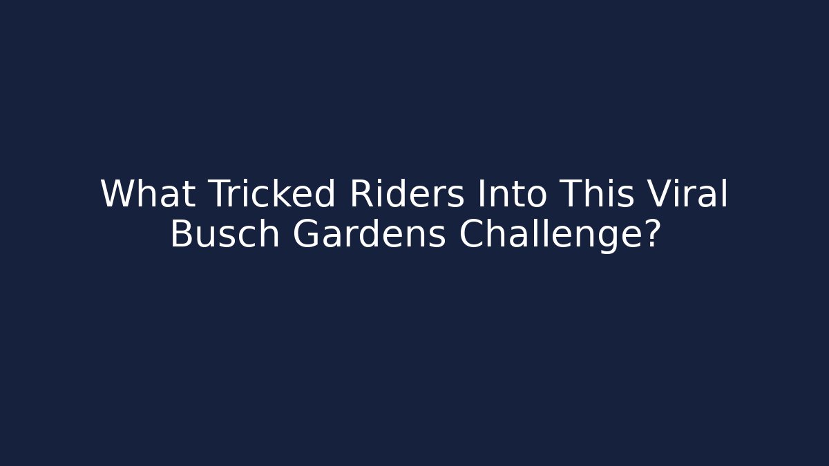 What Tricked Riders Into This Viral Busch Gardens Challenge? - Andrea Zevedo