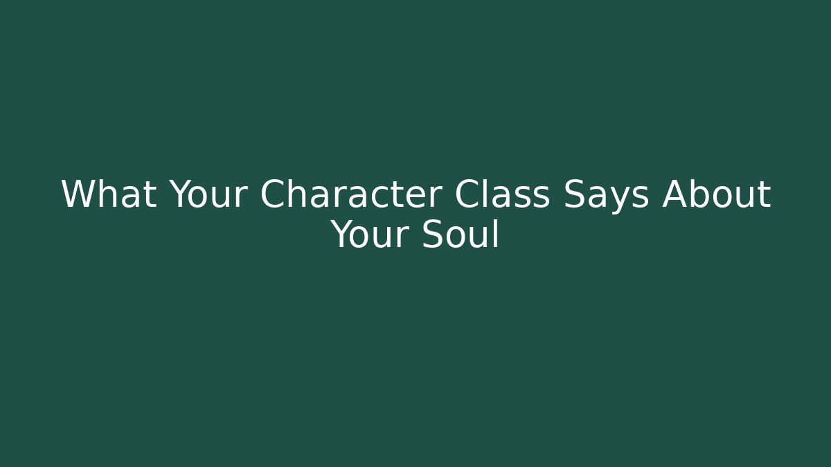What Your Character Class Says About Your Soul