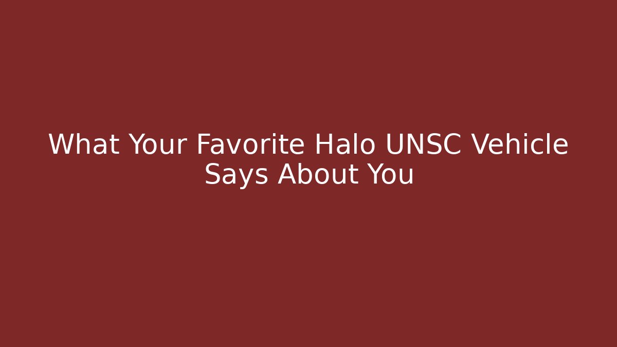What Your Favorite Halo UNSC Vehicle Says About You