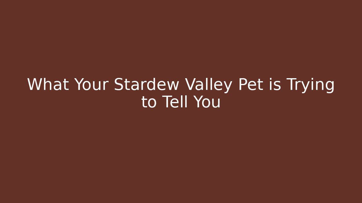What Your Stardew Valley Pet is Trying to Tell You