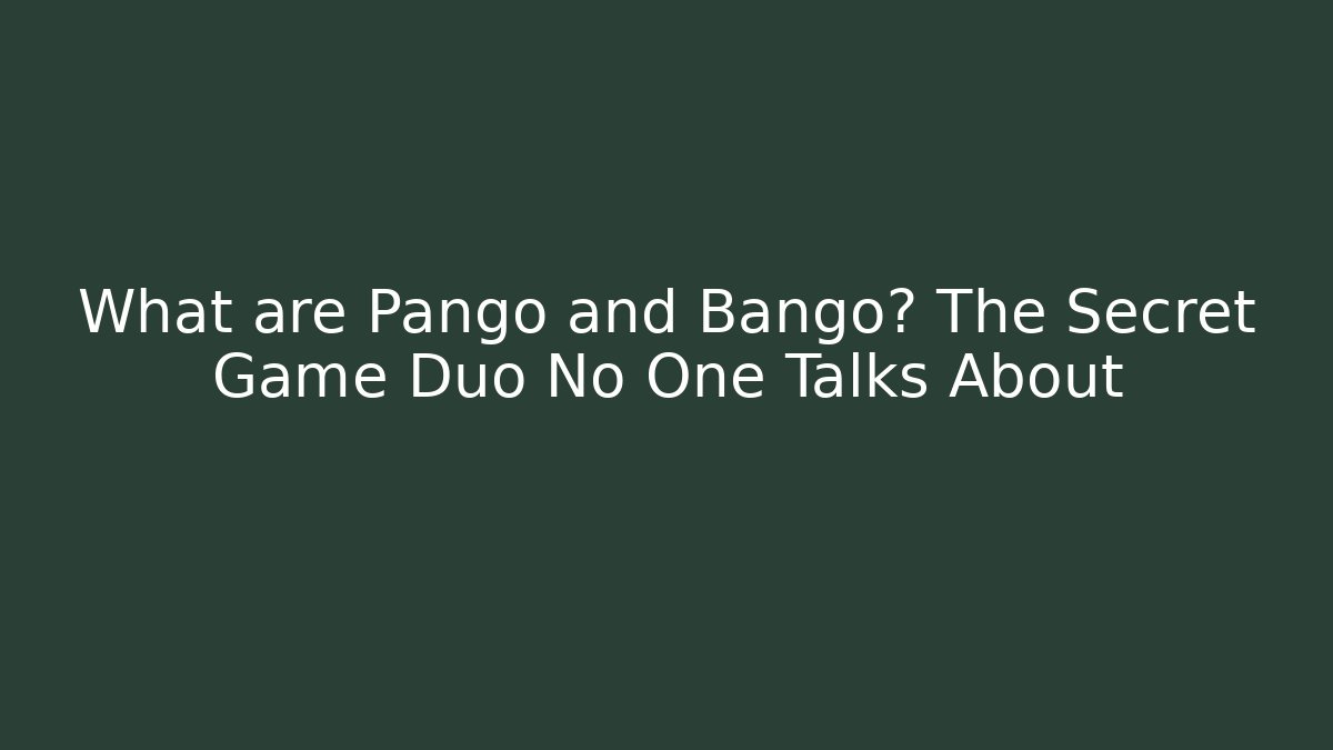 What are Pango and Bango? The Secret Game Duo No One Talks About