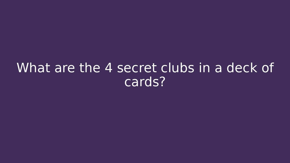 What are the 4 secret clubs in a deck of cards?