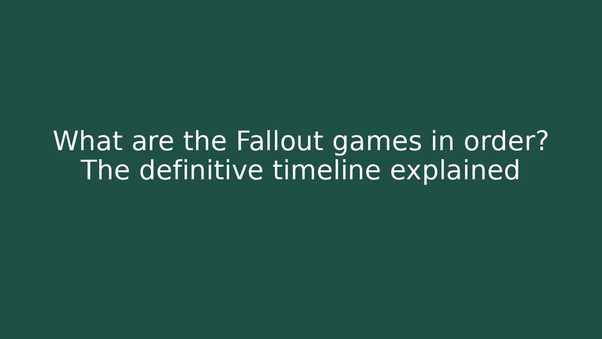 What are the Fallout games in order? The definitive timeline explained - Andrea Zevedo