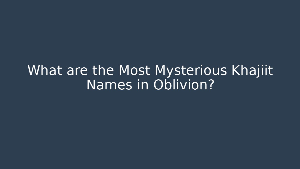 What are the Most Mysterious Khajiit Names in Oblivion?