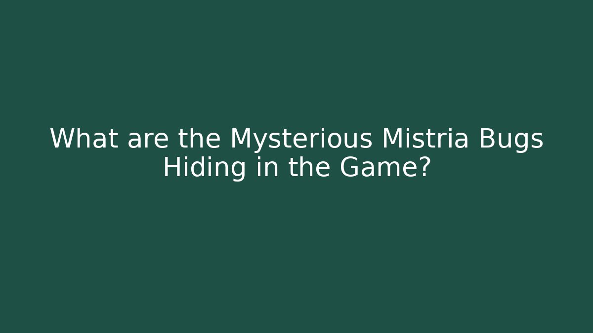What are the Mysterious Mistria Bugs Hiding in the Game?