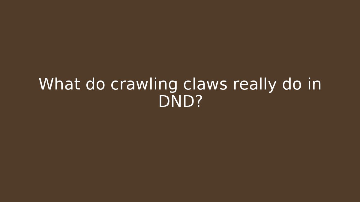 What do crawling claws really do in DND?