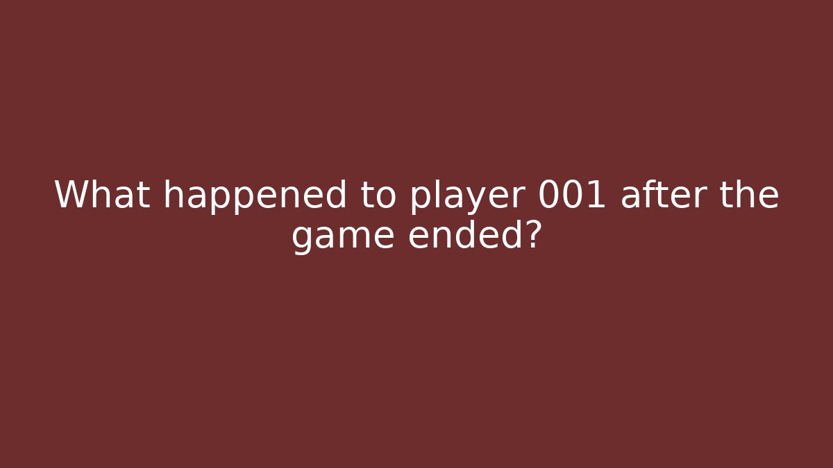 What happened to player 001 after the game ended?