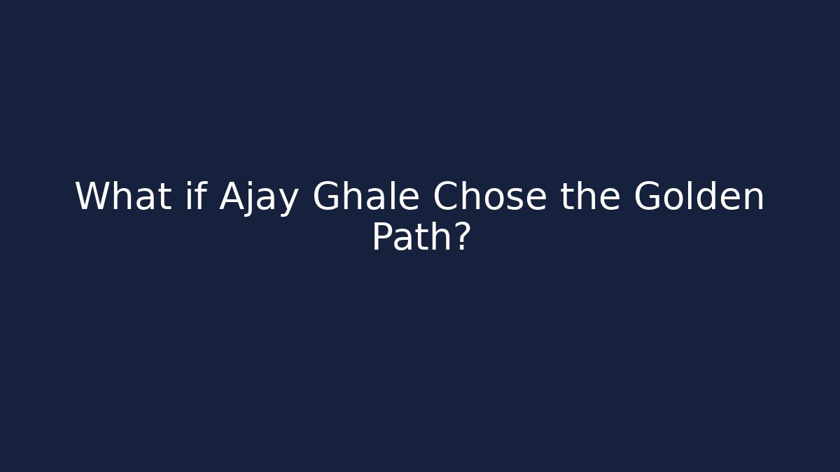 What if Ajay Ghale Chose the Golden Path?