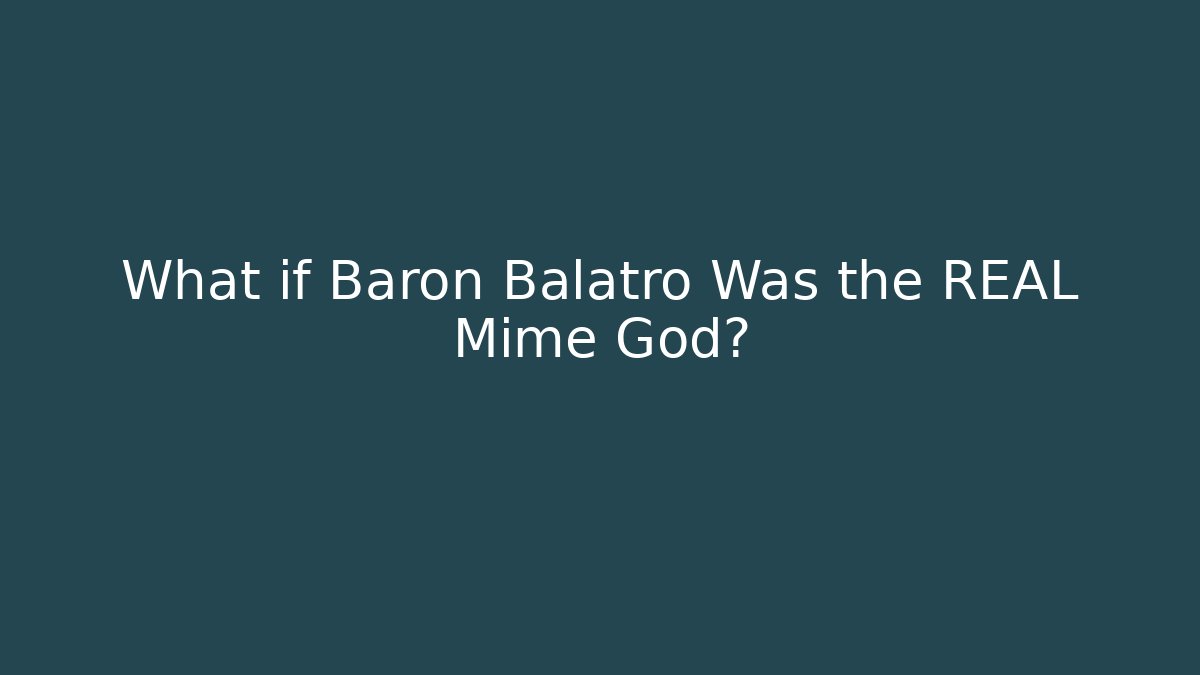 What if Baron Balatro Was the REAL Mime God?