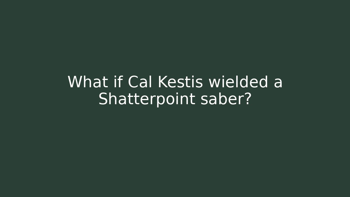 What if Cal Kestis wielded a Shatterpoint saber? - Andrea Zevedo