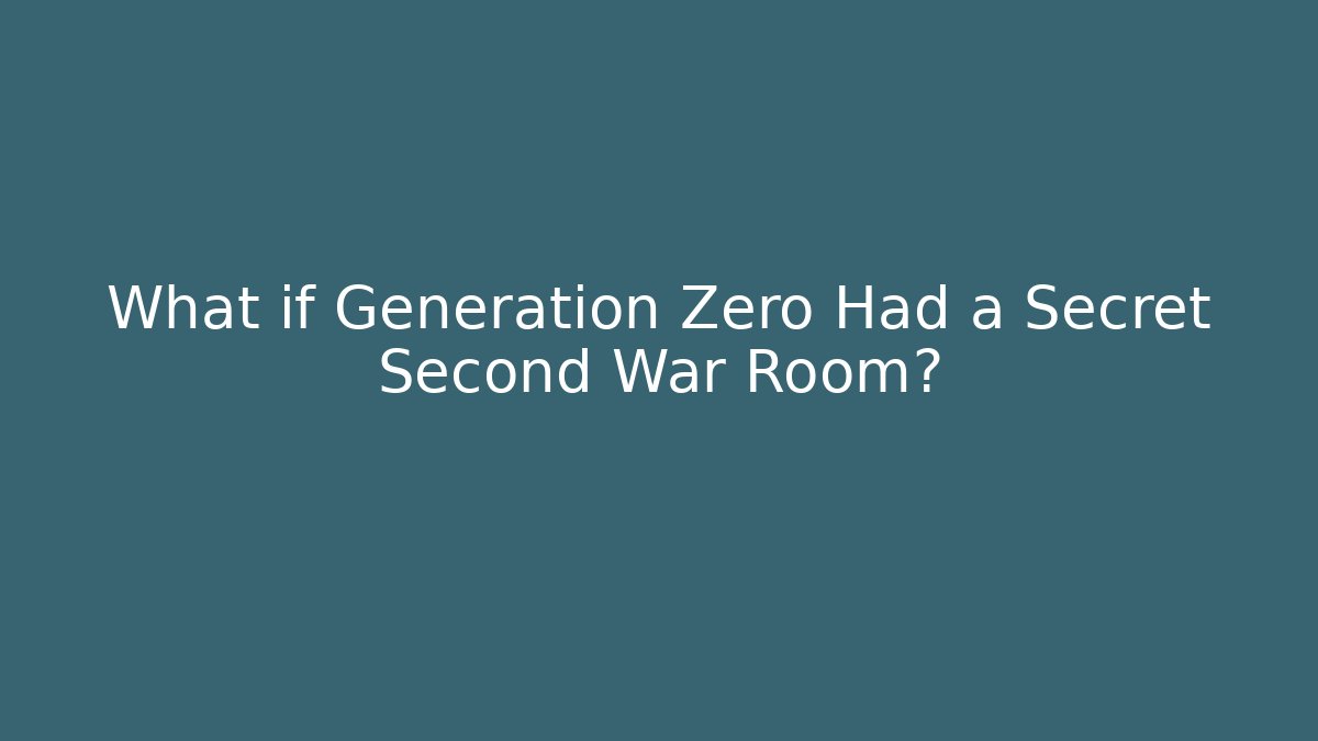 What if Generation Zero Had a Secret Second War Room? - Andrea Zevedo