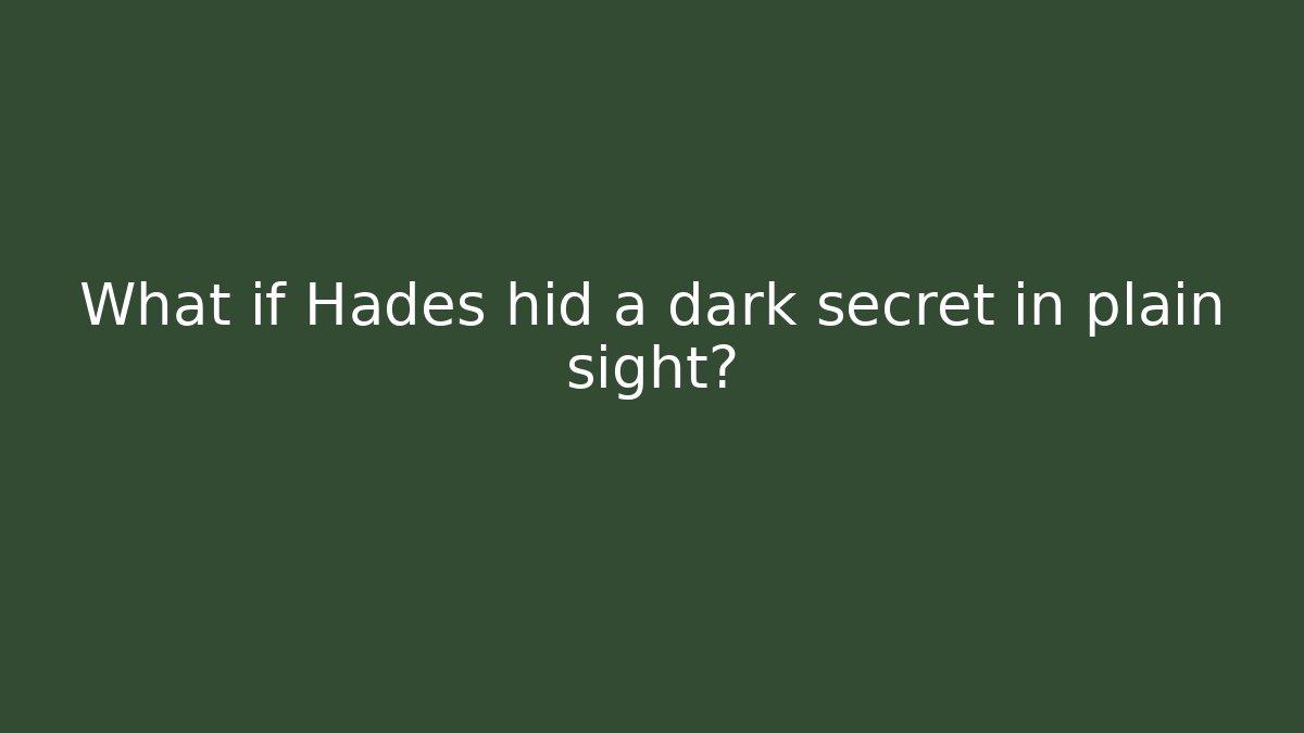 What if Hades hid a dark secret in plain sight?