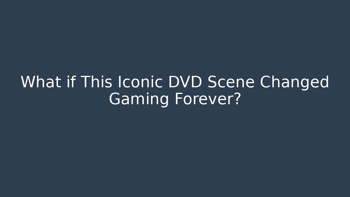 What if This Iconic DVD Scene Changed Gaming Forever?