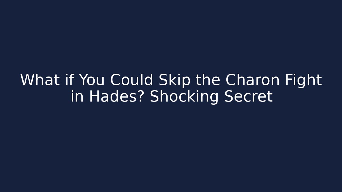 What if You Could Skip the Charon Fight in Hades? Shocking Secret