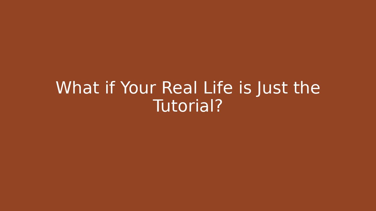 What if Your Real Life is Just the Tutorial? - Andrea Zevedo