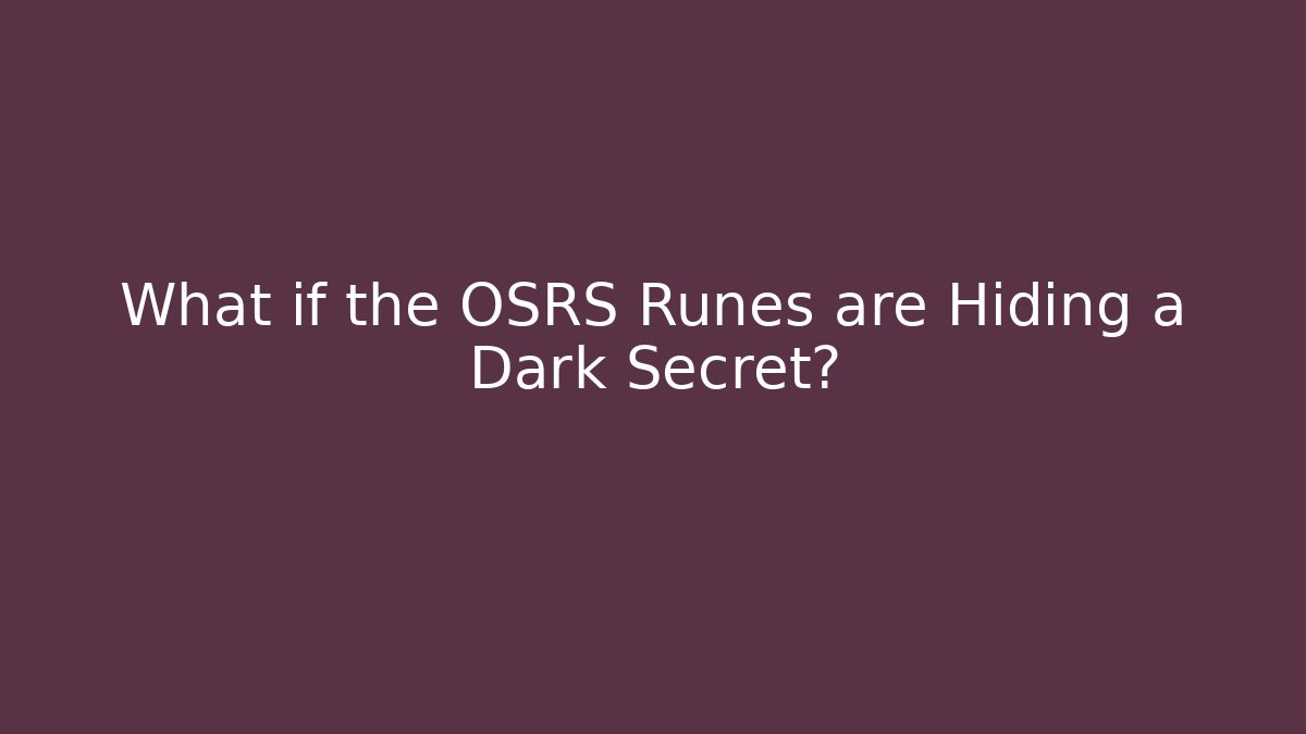 What if the OSRS Runes are Hiding a Dark Secret?