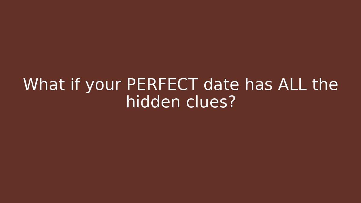 What if your PERFECT date has ALL the hidden clues?