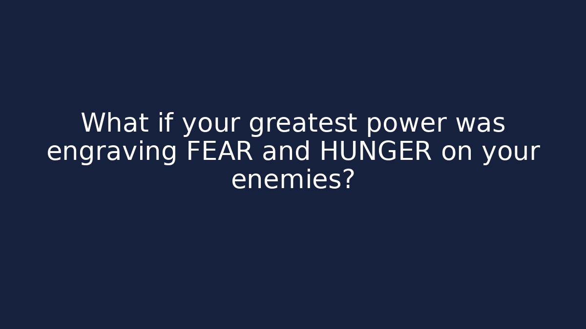 What if your greatest power was engraving FEAR and HUNGER on your enemies?