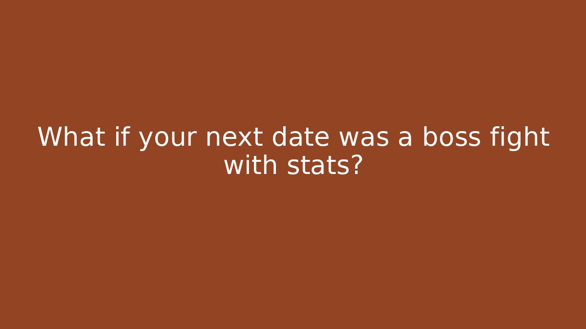 What if your next date was a boss fight with stats?