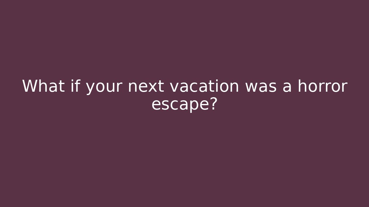 What if your next vacation was a horror escape?